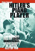 Hitlers Piano Player The Rise & Fall of Ernst Hanfstaengl Confidante of Hitler Ally of FDR