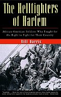 Hellfighters of Harlem African American Soldiers Who Fought for the Right to Fight for Their Country