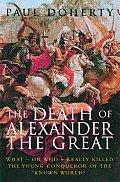 Death of Alexander the Great What Or Who Really Killed the Young Conqueror of the Known World