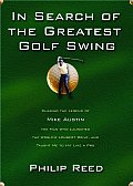 In Search of the Greatest Golf Swing Chasing the Legend of Mike Austin the Man Who Launched the Worlds Longest Drive & Taught Me to Hit Like