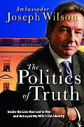 Politics of Truth Inside the Lies That Led to War & Betrayed My Wifes CIA Identity A Diplomats Memoir