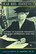 Dear Mrs Roosevelt Letters to Eleanor Roosevelt Through Depression & War