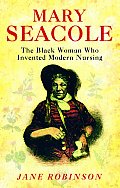 Mary Seacole The Most Famous Black Woman of the Victorian Age