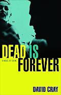 Dead Is Forever A Novel Of Crime