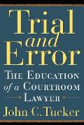 Trial and Error: The Education of a Courtroom Lawyer
