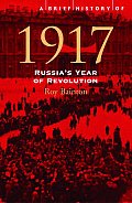 Brief History of 1917 Russias Year of Revolution