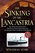 Sinking of the Lancastria The Twentieth Centurys Deadliest Naval Disaster & Churchills Plot to Make It Disappear