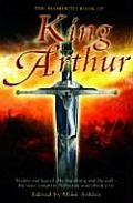 Mammoth Book of King Arthur Reality & Legend the Beginning & the End The Most Complete Arthurian Sourcebook Ever