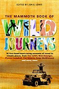 Mammoth Book of Wild Journeys 30 First Hand Heart Racing Accounts of Travel in Remote Places from Tim Cahill Nick Danziger Ffyona Campbel