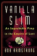 Vanilla Slim An Improbable Pimp in the Empire of Lust