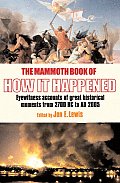 Mammoth Book of How It Happened Eyewitness Accounts of History in the Making from 2000 BC to the Present