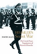 Himmlers Secret War The Covert Peace Negotiations of Heinrich Himmler