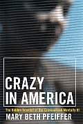 Crazy in America: The Hidden Tragedy of Our Criminalized Mentally Ill