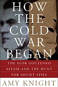 How the Cold War Began The Igor Gouzenko Affair & the Hunt for Soviet Spies
