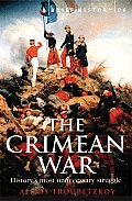 Brief History of the Crimean War The Causes & Consequences of a Medieval Conflict Fought in a Modern Age