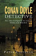 Conan Doyle Detective The True Crimes Investigated by the Creator of Sherlock Holmes