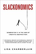 Slackonomics Generation X in the Age of Creative Destruction