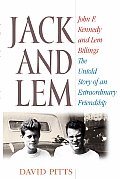 Jack & Lem John F Kennedy & Lem Billings The Untold Story of an Extraordinary Friendship