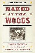 Naked in the Woods Joseph Knowles & the Legacy of Frontier Fakery