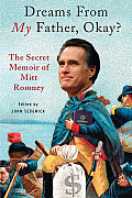 Dreams from My Father, Okay?: The Secret Memoir of Mitt Romney