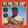 We Are the Ship the Story of Negro League Baseball