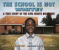 School Is Not White A True Story of the Civil Rights Movement