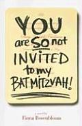 You Are So Not Invited To My Bat Mitzvah