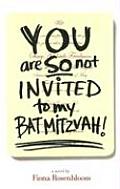 You Are So Not Invited To My Bat Mitzvah