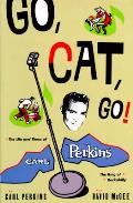 Go Cat Go The Life & Times Of Carl Perkins