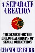 Separate Creation the Search for the Biological Origins of Sexual Orientation