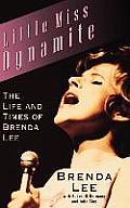 Little Miss Dynamite The Life & Times of Brenda Lee