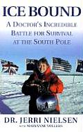Ice Bound A Doctors Incredible Battle for Survival at the South Pole