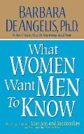 What Women Want Men to Know: The Ultimate Book about Love, Sex, and Relationships for You and the Man You Love