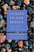Coming to Our Senses Healing Ourselves & the World Through Mindfulness