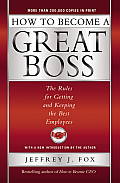 How to Become a Great Boss The Rules for Getting & Keeping the Best Employees