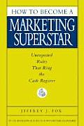 How to Become a Marketing Superstar Unexpected Rules That Ring the Cash Register