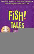 Fish Tales Real Life Stories to Help You Transform Your Workplace & Your Life