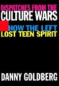 Dispatches from the Culture Wars How the Left Lost Teen Spirit