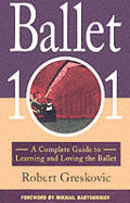 Ballet 101 A Complete Guide To Learning