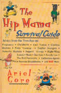 Hip Mama Survival Guide Advice from the Trenches On Pregnancy Childbirth Cool Names Clueless Doctors Potty Training Toddler