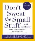 Dont Sweat the Small Stuff with Your Family Simple Ways to Keep Daily Responsibilities & Household Chaos from Taking Over Your Life