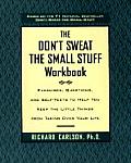 Dont Sweat the Small Stuff Workbook Simple Ways to Keep the Little Things from Tak