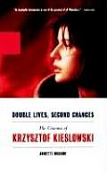 Double Lives Second Chances The Cinema of Krzysztof Kieslowski