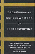 Oscar Winning Screenwriters On Screenwriting The Award Winning Best in the Business Discuss Their Craft