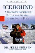 Ice Bound A Doctors Incredible Battle for Survival at the South Pole