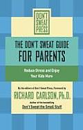 Dont Sweat Guide for Parents Reduce Stressand Enjoy Your Kids More