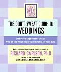 Dont Sweat Guide to Weddings Get More Enjoyment Out of One of the Most Important Events in Your Life