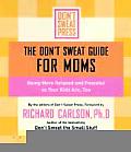Dont Sweat Guide for Moms Being More Relaxed & Peaceful So Your Kids Are Too