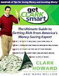 Get Clark Smart The Ultimate Guide to Getting Rich from Americas Money Saving Expert