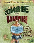 How to Trap a Zombie Track a Vampire & Other Hands On Activities for Monster Hunters